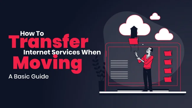 How To Transfer Internet Service When Moving A Basic Guide