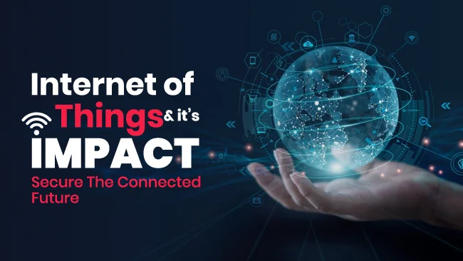 Internet of Things & its Impact Secure The Connected Future