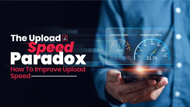 The Upload Speed Paradox How To Increase Upload Speed