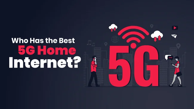 Who has the Best 5G Home Internet